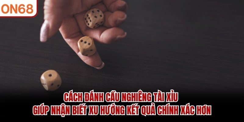 cách đánh cầu nghiêng tài xỉu
