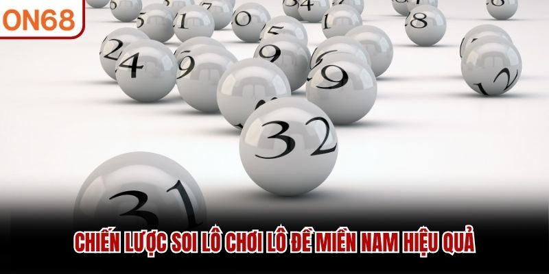 Chiến lược soi lô chơi lô đề miền Nam hiệu quả cách chơi lô đề miền nam