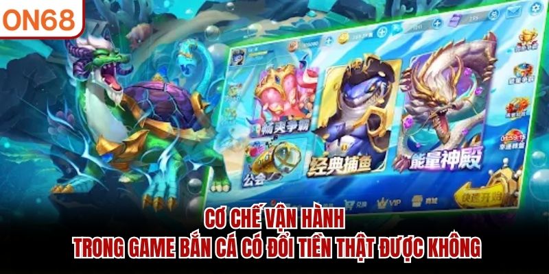 Cơ chế vận hành trong game bắn cá có đổi tiền thật được không bắn cá có đổi tiền thật được không