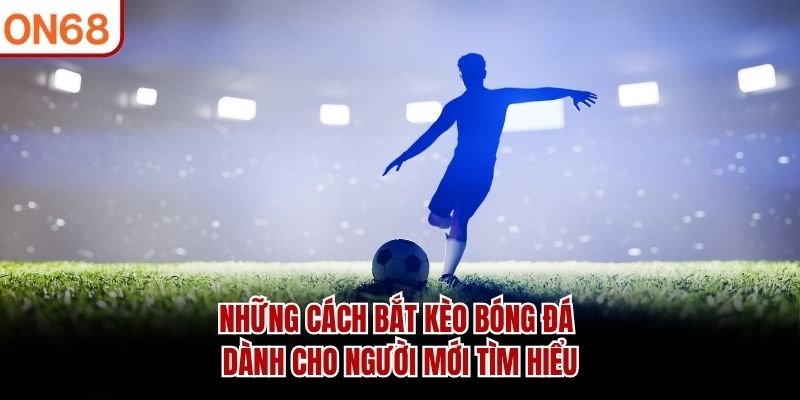 Những Cách Bắt Kèo Bóng Đá