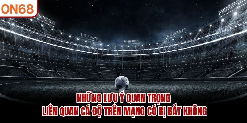 cá độ trên mạng có bị bắt không